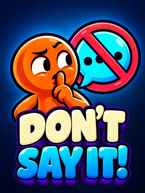 DON'T SAY IT!